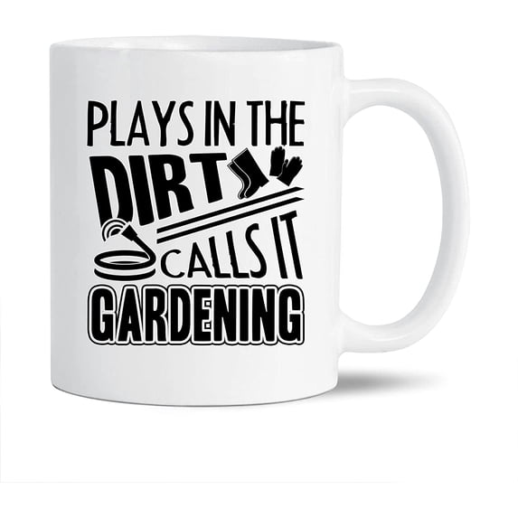 Funny Gardening Coffee Mug Handle, Unique Gardening White Mug Cup For Men / Women / Friends, Plays In The Dirt Calls It Gardening Tea Cup, Gardening Ceramic Mug 11 Oz.
