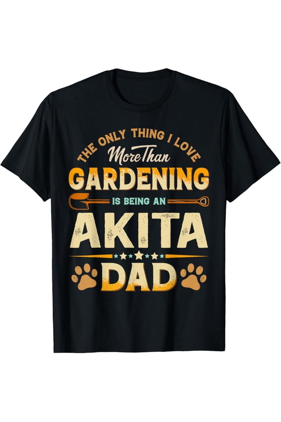 Funny Gardening Father's Day - Akita Dad Dog T-Shirt men and women can wear, black, white, gifts