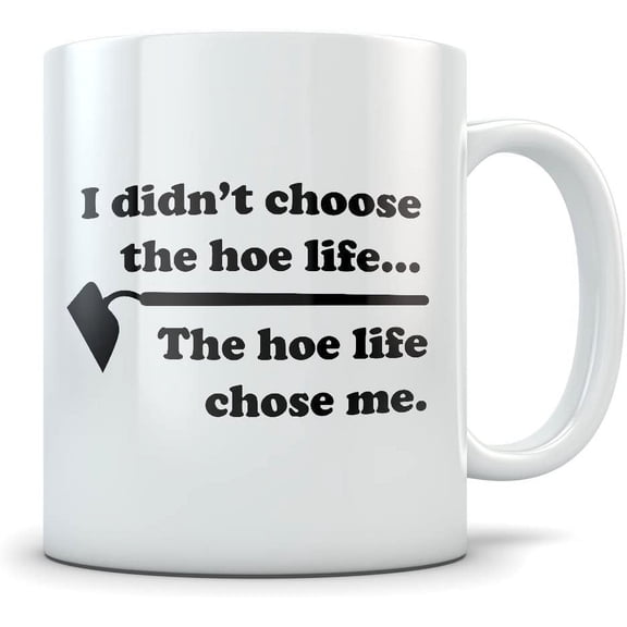 Funny Gardening Mug - Hoe Life Chose Mug Coffee Cup - Great Garden Gifts For Women