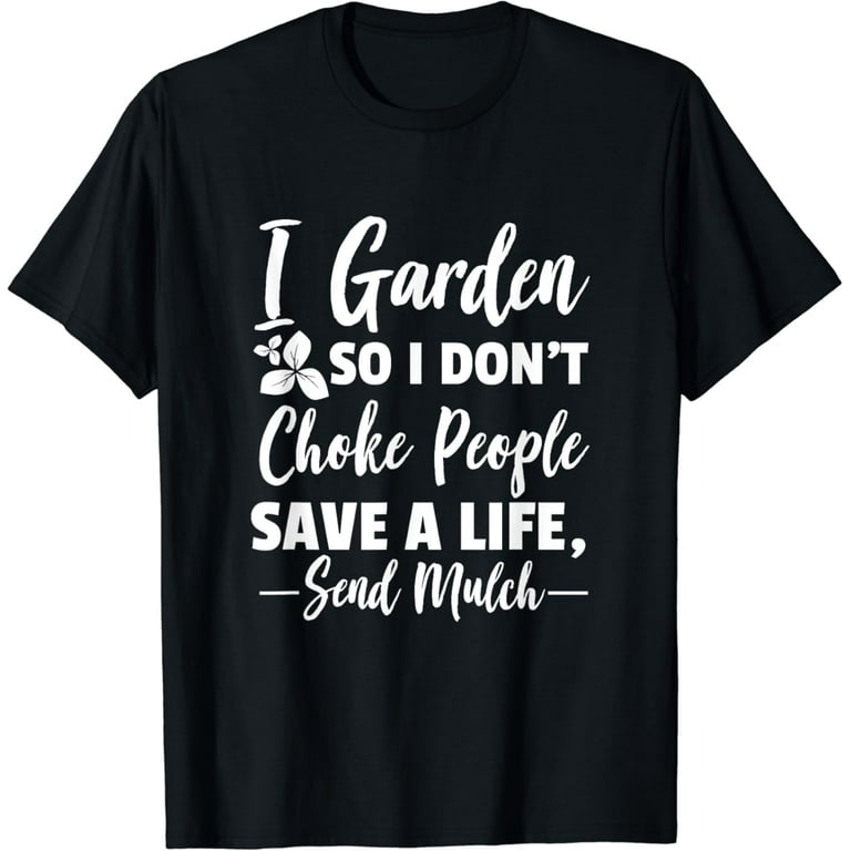 Gardening T-Shirt Funny Gift Shirt For Gardners Gardening T-Shirt Funny Gift Shirt For Gardners
