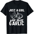 thumbnail image 1 of Funny Garlic Lover Gifts Just a Girl Who Loves Garlic T-Shirt, 1 of 4