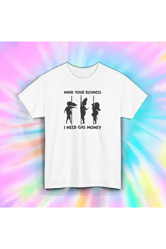 Funny Gas Money Mind Your Business Pole Dancer Tee Unisex T-Shirt up to size 5XL