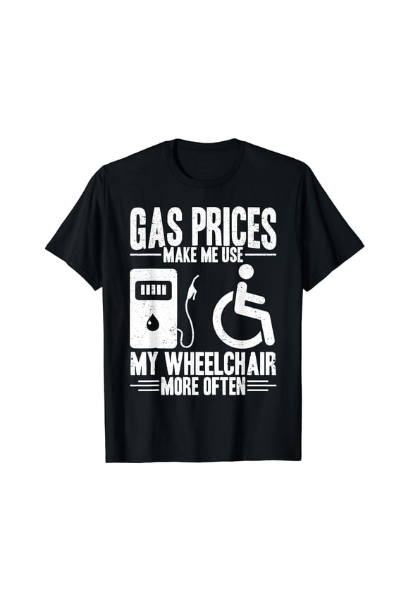 Funny Gas Prices Wheelchair Use T-Shirt for PWD Awareness and Humor