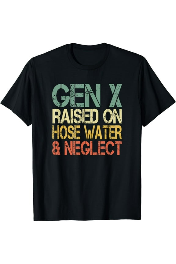 Funny Gen X Retro Raised On Hose Water Neglect Generation X T-Shirt
