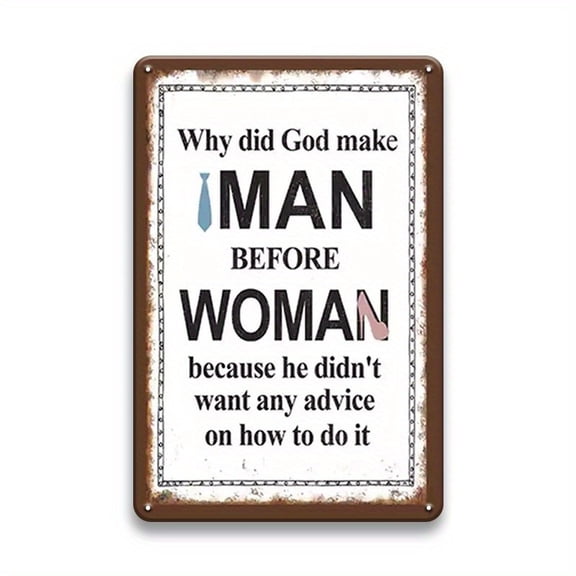 Funny Gender Equality Metal Wall Sign - Vintage Funny Saying "Why Did God Make for Man Before Woman" - for Man Cave, Garage, Bar, Home Decor - Wedding, Birthday, Valentine's Gift
