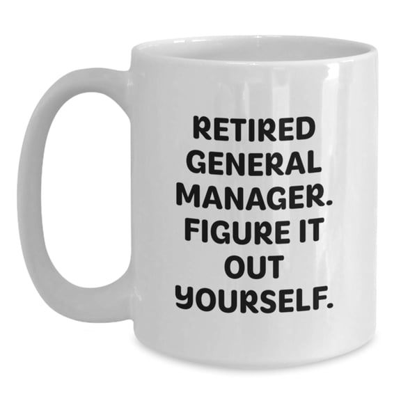 Funny General Manager Gifts from Friends Birthday White Coffee Mug - 'Figure It Out Yourself' Quote, General Manager Mug, 11oz or 15oz Capacity, Ceramic, Microwave and Dishwasher Safe