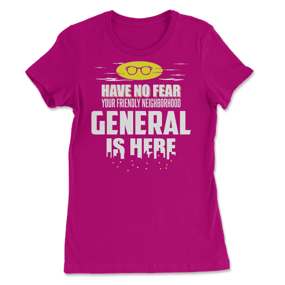 Funny General Shirt - Have No Fear, I'm Here!