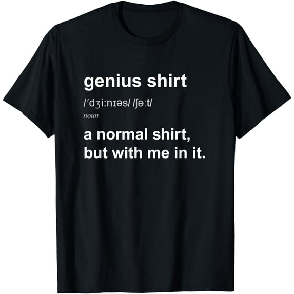 Funny Genius Tshirt Intelligent Brainy Humor Smart Joke Gift T-Shirt