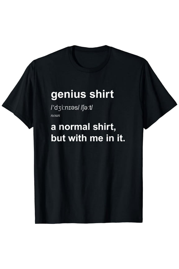 Funny Genius Tshirt Intelligent Brainy Humor Smart Joke Gift T-Shirt