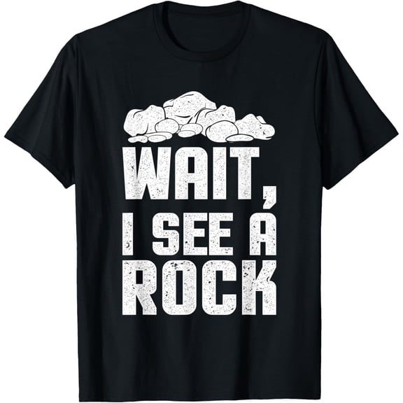 Funny Geology Design Wait I see a Rock Geologist T-Shirt