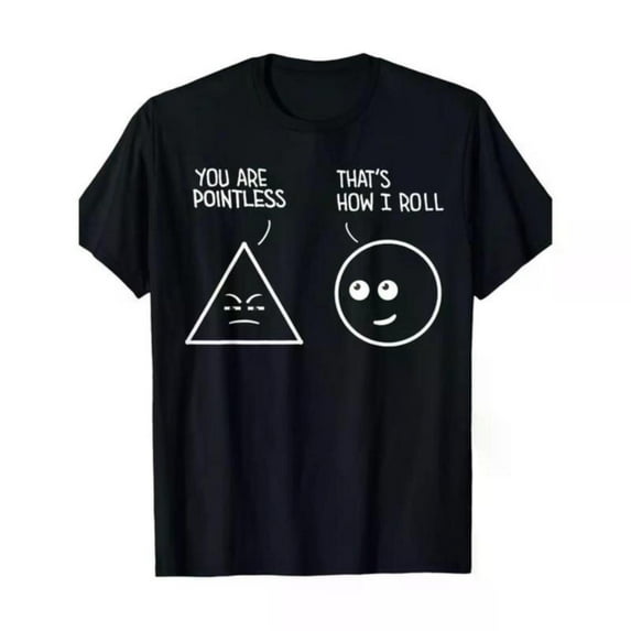 Funny Geometry Joke Graphic Tee, Tops Has "YOU ARE POINTLESS" & "THAT'S HOW I ROLL" + Triangle & Circle Design, Round Neck Regular Fit T - shirts, Size(S - 5XL)