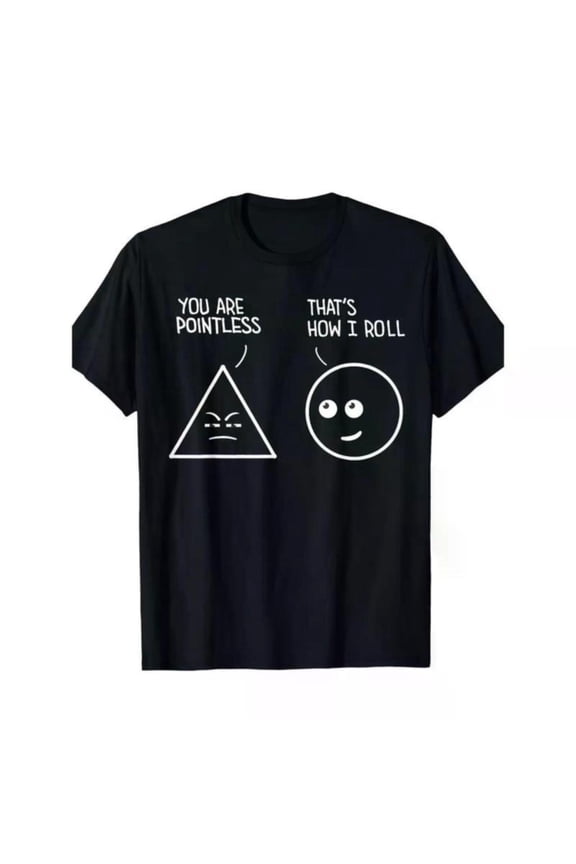 Funny Geometry Joke Graphic Tee, Tops Has "YOU ARE POINTLESS" & "THAT'S HOW I ROLL" + Triangle & Circle Design, Round Neck Regular Fit T - shirts, Size(S - 5XL)
