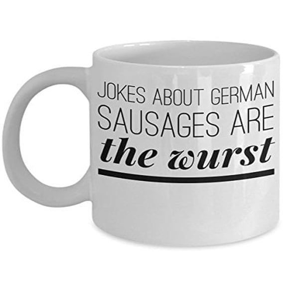 Funny German 11 oz Coffee Mug - Jokes About Sausages Are The Wurst White Ceramic Gift