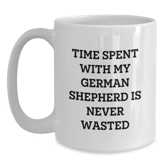 Funny German Shepherd Dog Gifts from Friends for Birthday, White Coffee Mug with Time Spent Quote, 11oz or 15oz Capacity