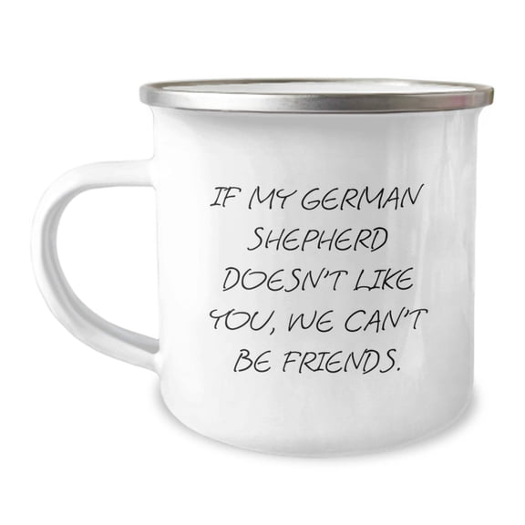 Funny German Shepherd Dog Lover Gifts from Friends for Birthday, 'If My German Shepherd Doesn't Like You, We Can't Be Friends.' Camping Mug