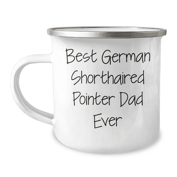 Funny German Shorthaired Pointer Gifts For Mother's Day | 12oz Camping Mug With Inspirational Quote | Best German Shorthaired Pointer Dad Ever