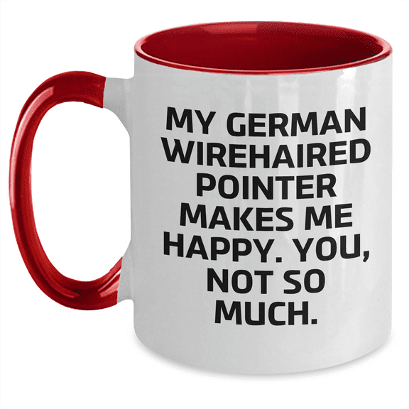 Funny German Wirehaired Pointer Dog Gifts for Men from Friends - My German Wirehaired Pointer Makes Me Happy. You, Not So Much. - Two Tone Coffee Mug, Father's Day Unique Gifts