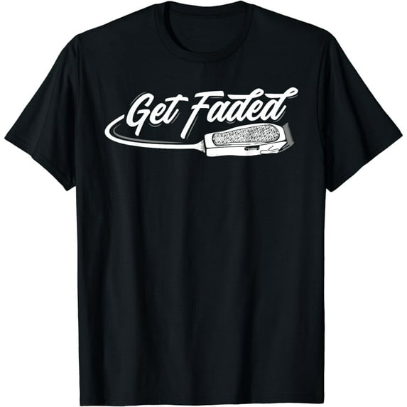 Funny Get Faded Barber Design For Men Dad Hairstylist Lovers T-Shirt