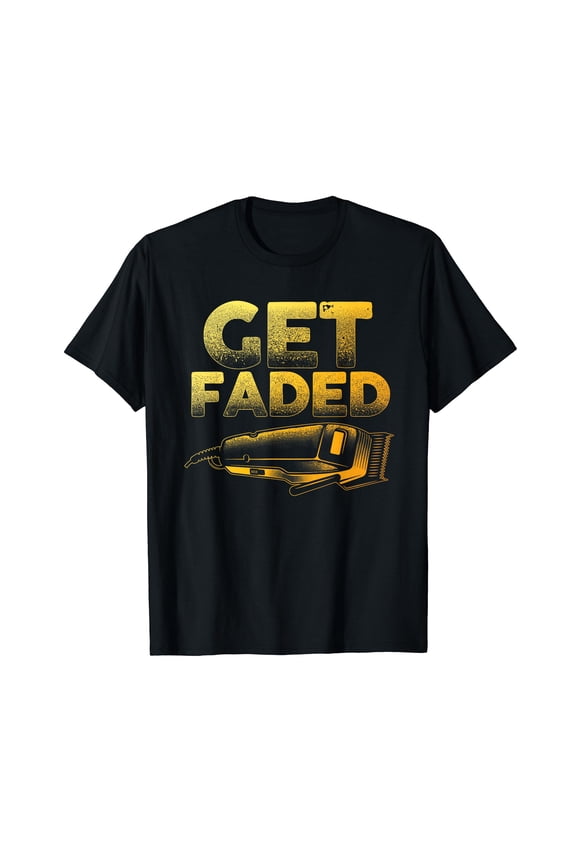 Funny Get Faded Barber Designs For Men Dad Hair Style Lovers T-Shirt
