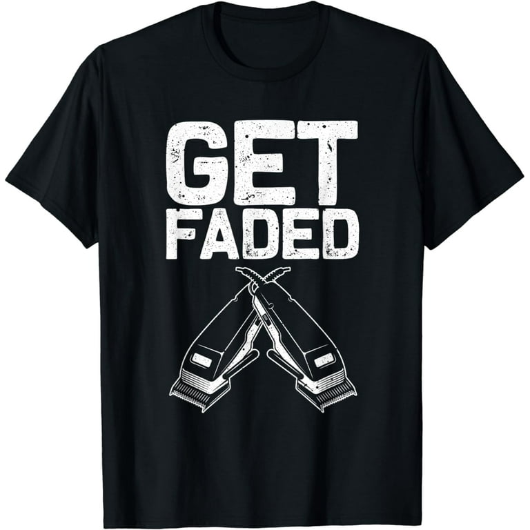 Get Faded Barber Shirt - Funny Barber T-Shirt Get Faded Barber Shirt - Funny Barber T-Shirt