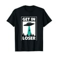 thumbnail image 1 of Funny Get In Loser Alien T-Shirt Aliens Extraterrestrial tee, 1 of 5
