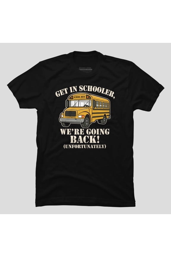 Funny Get In Loser Back To School Meme Graphic H12283 T-Shirt, for Men and Women, Up to Size 5XL