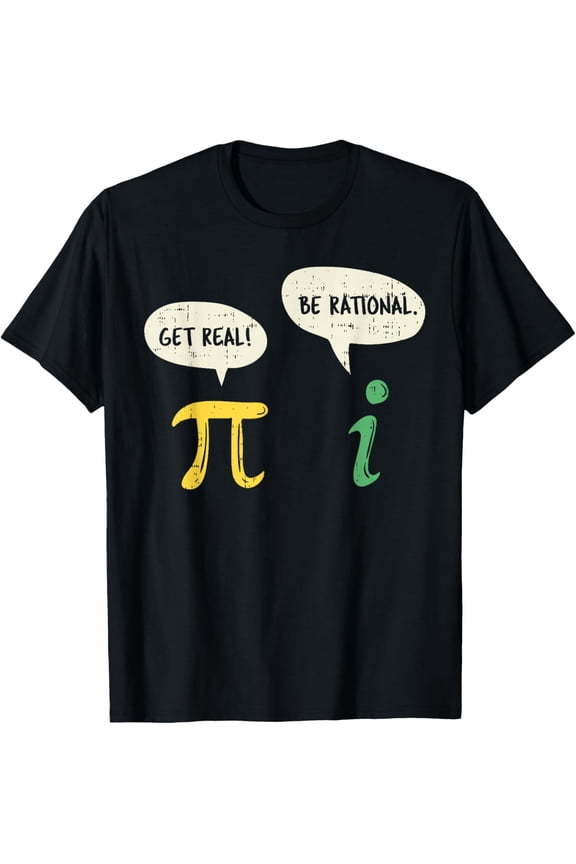 Funny Get Real Be Rational Shirt Pi Math Teacher Geek Gift T-Shirt
