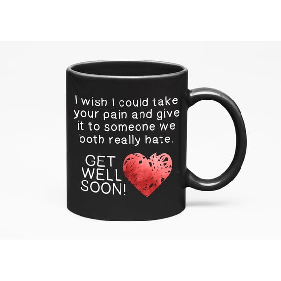 Funny Get Well Soon Message on a, Black 11oz Ceramic Mug