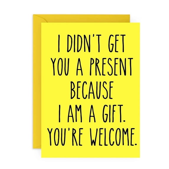 Funny Gift Card – "I Didn't Get You a Present Because I Am a Gift" Card – Bright Yellow Design – Envelope Included – Perfect for Birthdays, Celebrations, or Just Because