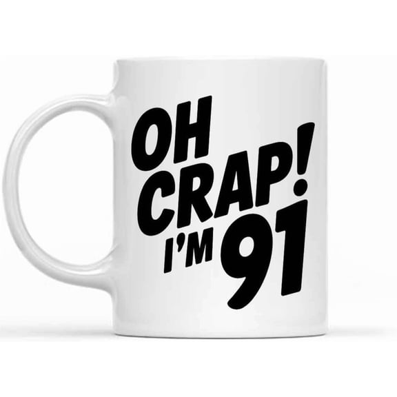 Funny Gift Funny 91st Birthday Present - Oh Crap Im 91 Year Old - Bday Age Quarter Life Crisis Happy Birth Day Party Decoration Idea Cute Gag for Women Men 11 Oz White Ceramic Coffee Mug