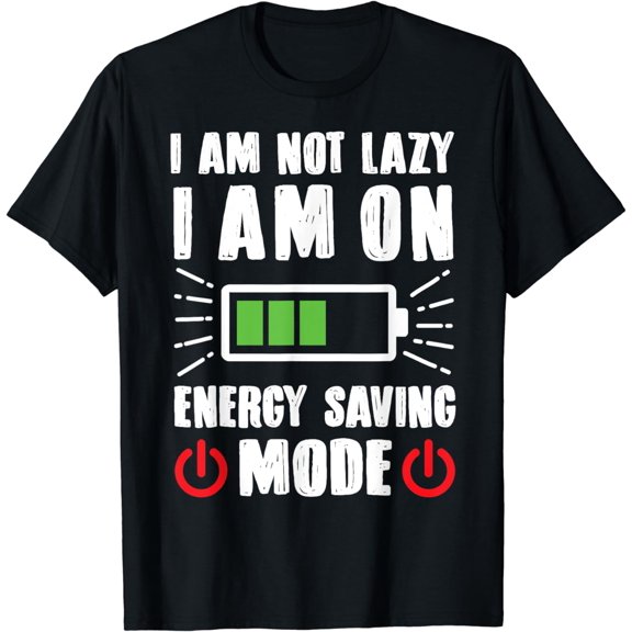 Funny Gift I'm Not Lazy I Am On Energy Saving Mode Shirt T-Shirt