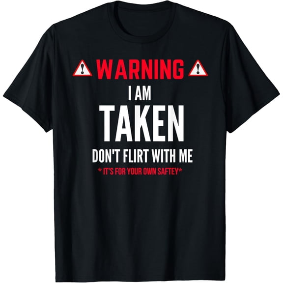 Funny Gift I'm Taken T-shirt for Men - Don't Flirt With Me T-Shirt