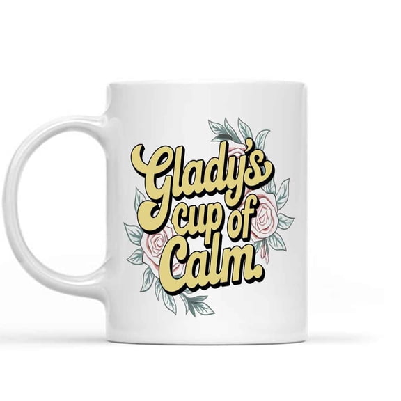 Funny Gift Idea Personalized Name Gladys Of Calm Custom Aunt, Sister, Mom 2024, Mother's Day, Day Gift for Mom Gift 792552 11 Oz White Ceramic Coffee Mug 872058
