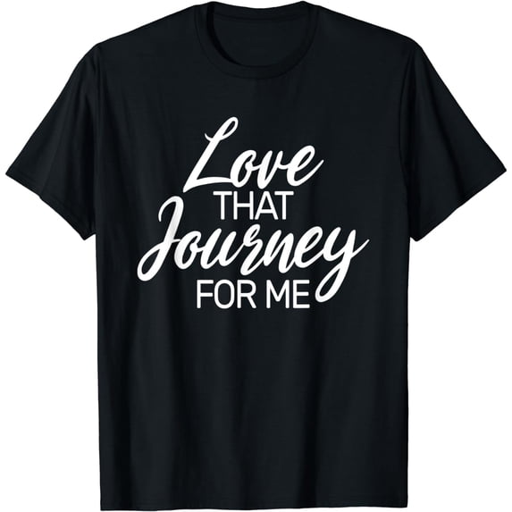 Funny Gift - Love Journey For Me T-Shirt