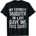 thumbnail image 1 of Funny Gift My Favorite Daughter-In-Law Gave Me This Shirt T-Shirt, 1 of 4