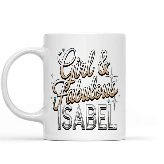 Funny Gift Personalized Isabel Fabulous Name - Gift for Women, Customized Personalized Birthday Gift for Girl, Sister, Wife 248916 11 Oz White Ceramic Coffee Mug 925738