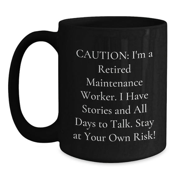 Funny Gift for Maintenance Worker, Caution: I'm A Retired Maintenance Worker, Black Coffee Mug, Gifts from Family, Christmas Unique Gifts