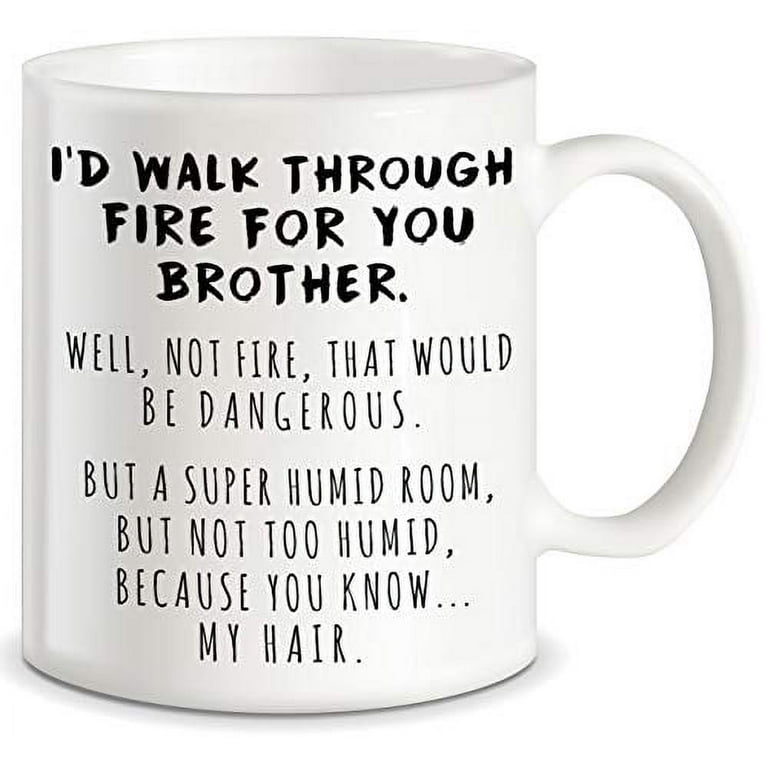 Funny Gifts for Brother I'd Walk Through Fire For You Brother Prank  Graduation Gifts for Brothers from Sibling Sister Christmas Birthday  Novelty Fun