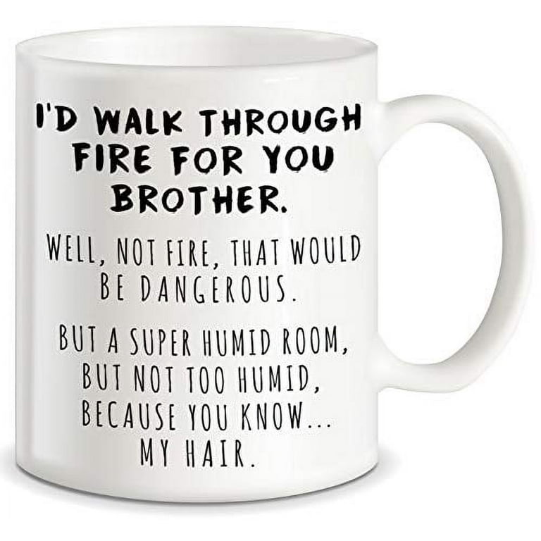 Funny Gifts for Brother I'd Walk Through Fire for You Brother Prank Graduation Gifts for Brothers from Sibling Sister Christmas Birthday Novelty Fun