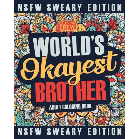 Funny Gifts for Brothers: Worlds Okayest Brother Coloring Book : A Sweary, Irreverent, Swear Word Brother Coloring Book for Adults (Series #2) (Paperback)