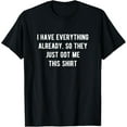thumbnail image 1 of Funny Gifts For Men Who Have Everything T-Shirt, 1 of 5