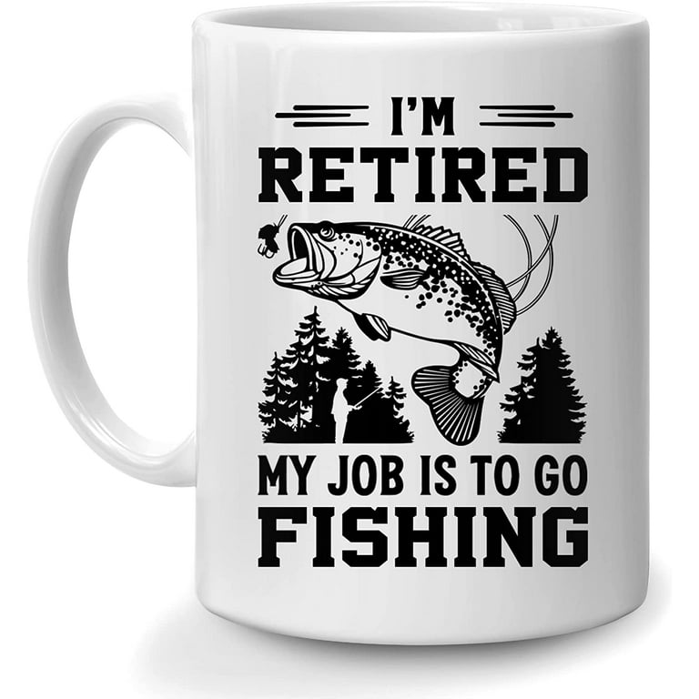 Funny Gifts for Retired Father Grandpa Fisherman Fishing Lover from Daughter Son Wife - Birthday Christmas Fathers Day - I'm Retired My Job Is to Go