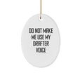 thumbnail image 1 of Funny Gifts from Friends for Drafter - Oval Ornament with 'Do Not Make Me Use My Drafter Voice' Quote, White, Christmas Unique Gift for Men, Women, Family, Coworkers, 1 of 1