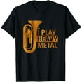 thumbnail image 1 of Funny Gifts for Marching Band Tuba Player I Play Heavy Metal T-Shirt, 1 of 4