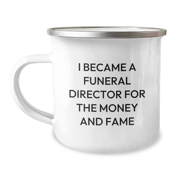Funny Gifts from Family for Funeral Director Friends - I Became A Funeral Director For The Money And Fame Quote Christmas Unique Mugs