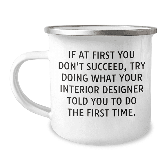 Funny Gifts from Friends to Interior Designers - Birthday Camping Mug with Inspirational Quote - Interior Designer Birthday Unique Gift Ideas