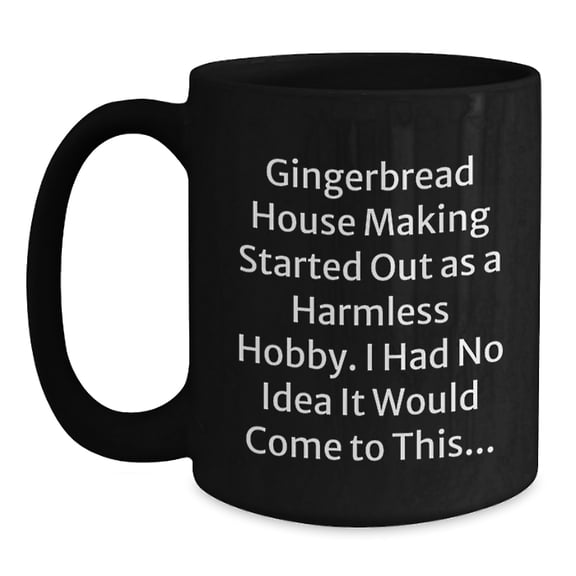 Funny Gingerbread House Making Christmas Unique Gifts for Men Women Friends, Black Coffee Mug with Humorous Quote for Gingerbread House Making Enthusiasts, Gifts from Friends and Family