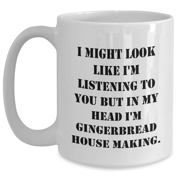 Funny Gingerbread House Making Quote White Coffee Mugs for Dad, Gifts from Men for Gingerbread House Making Enthusiasts, Unique Father's Day Unique Gifts for Him