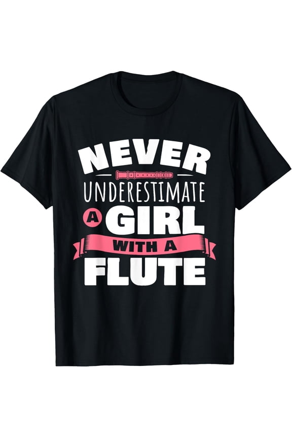 Funny Girl Flute Player Saying Flutist I Never Underestimate T-Shirt men and women can wear,black,white,creative gift