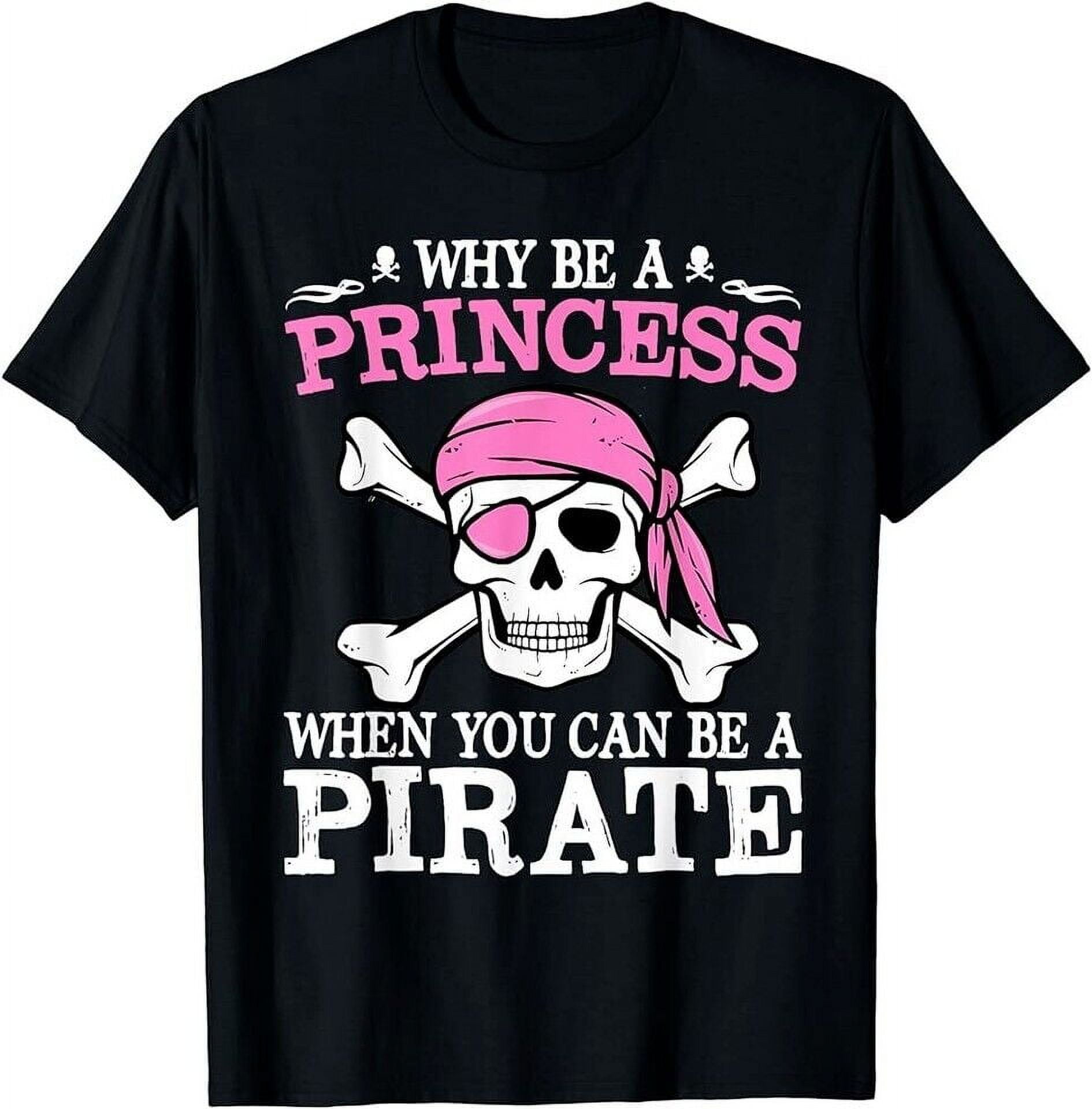 Funny Girl Gifts Why Be A Princess When You Can Be A Pirate TShirt